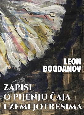 Leon Bogdanov – Zapisi o pijenju čaja i zemljotresima